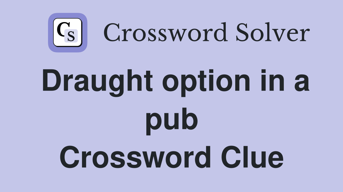 Draught option in a pub Crossword Clue