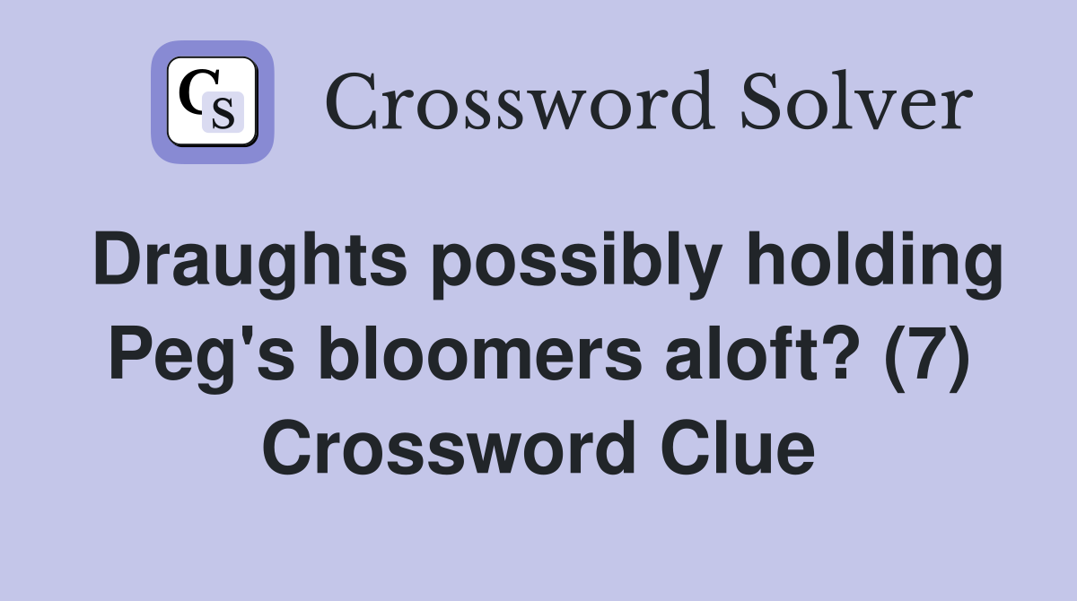 Draughts possibly holding Peg's bloomers aloft? (7) Crossword Clue