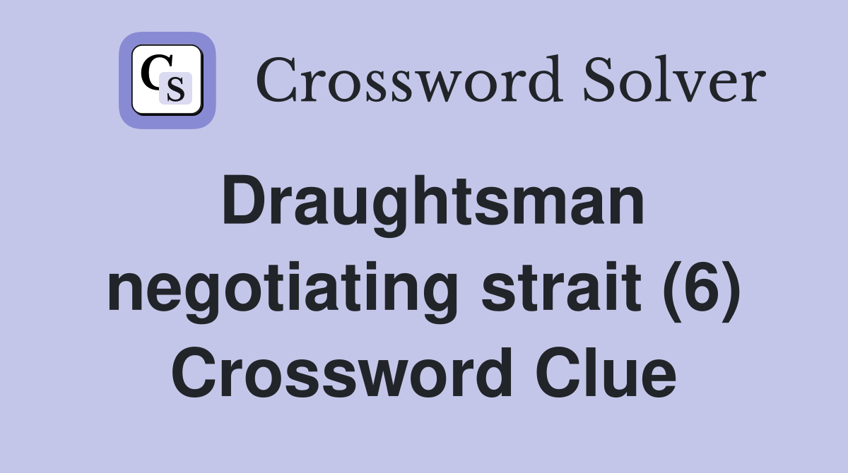 Draughtsman negotiating strait (6) Crossword Clue