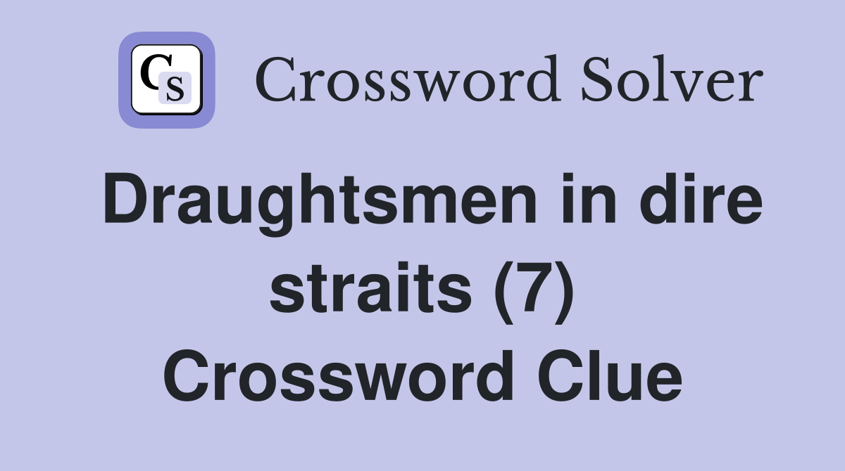 Draughtsmen in dire straits (7) Crossword Clue