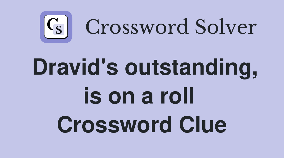 Dravid's outstanding, is on a roll  Crossword Clue