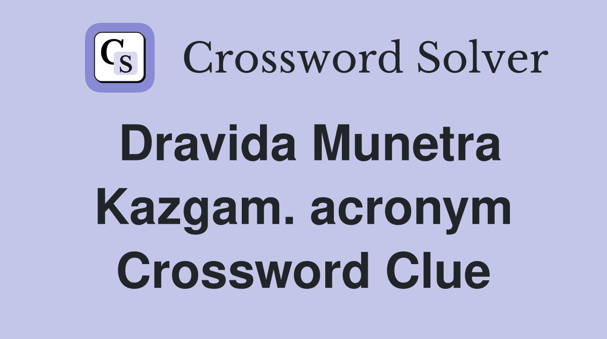 Dravida Munetra Kazgam. acronym Crossword Clue