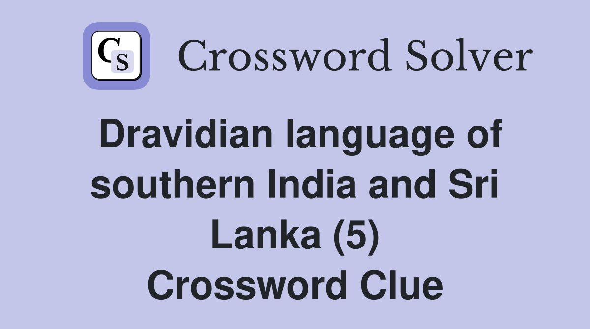 Dravidian language of southern India and Sri Lanka (5) Crossword Clue