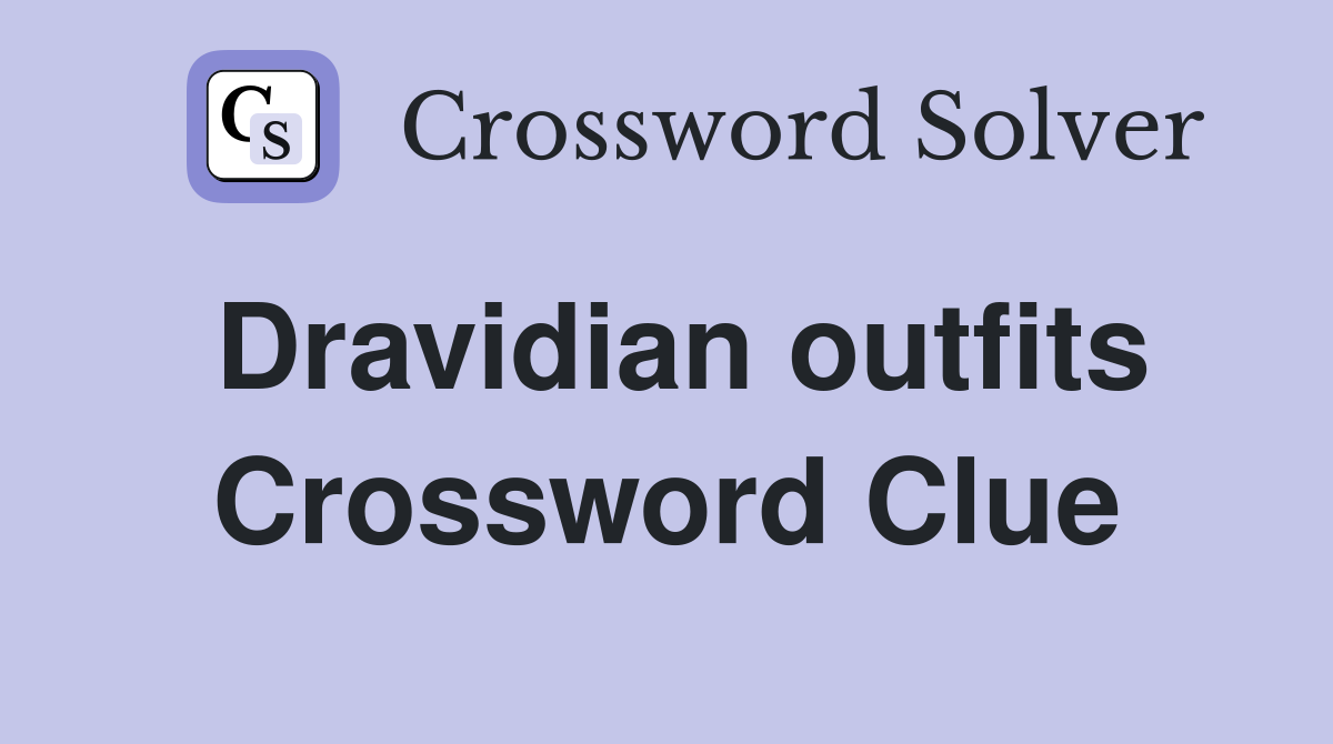 Dravidian outfits Crossword Clue
