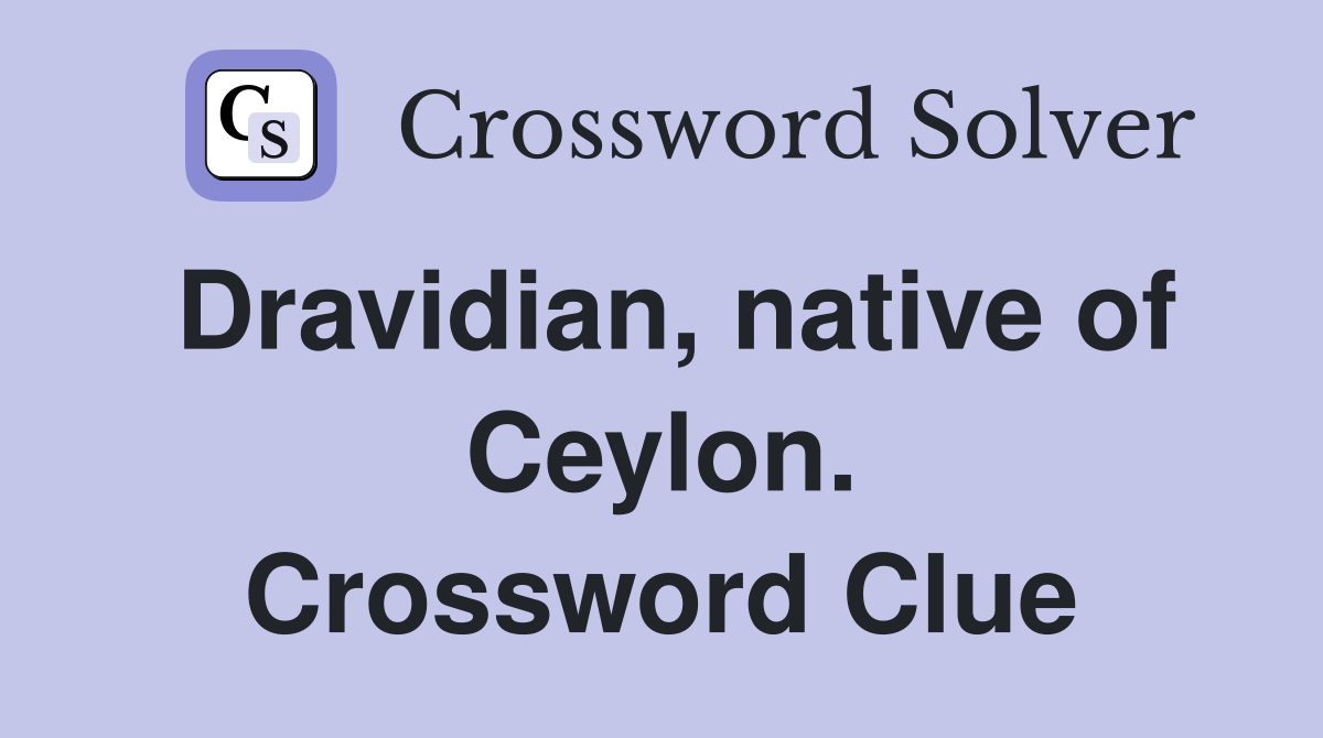 Dravidian, native of Ceylon. Crossword Clue