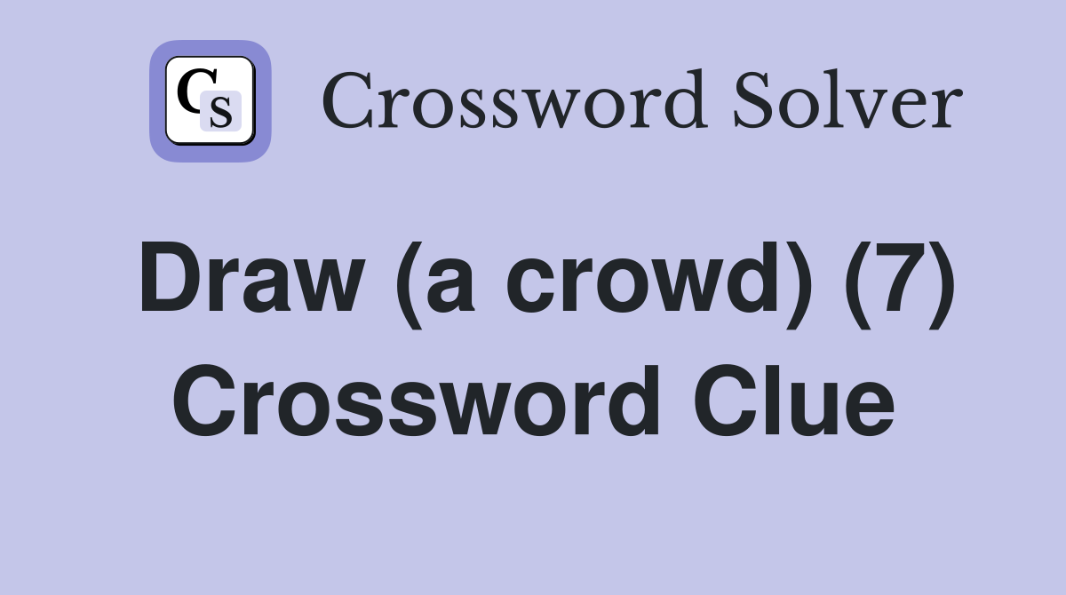 Draw (a crowd) (7) Crossword Clue