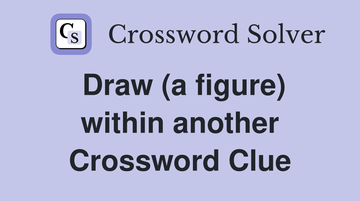 Draw (a figure) within another Crossword Clue