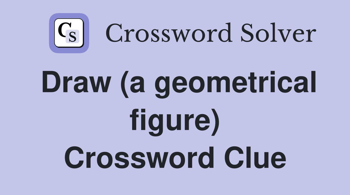 Draw (a geometrical figure) Crossword Clue