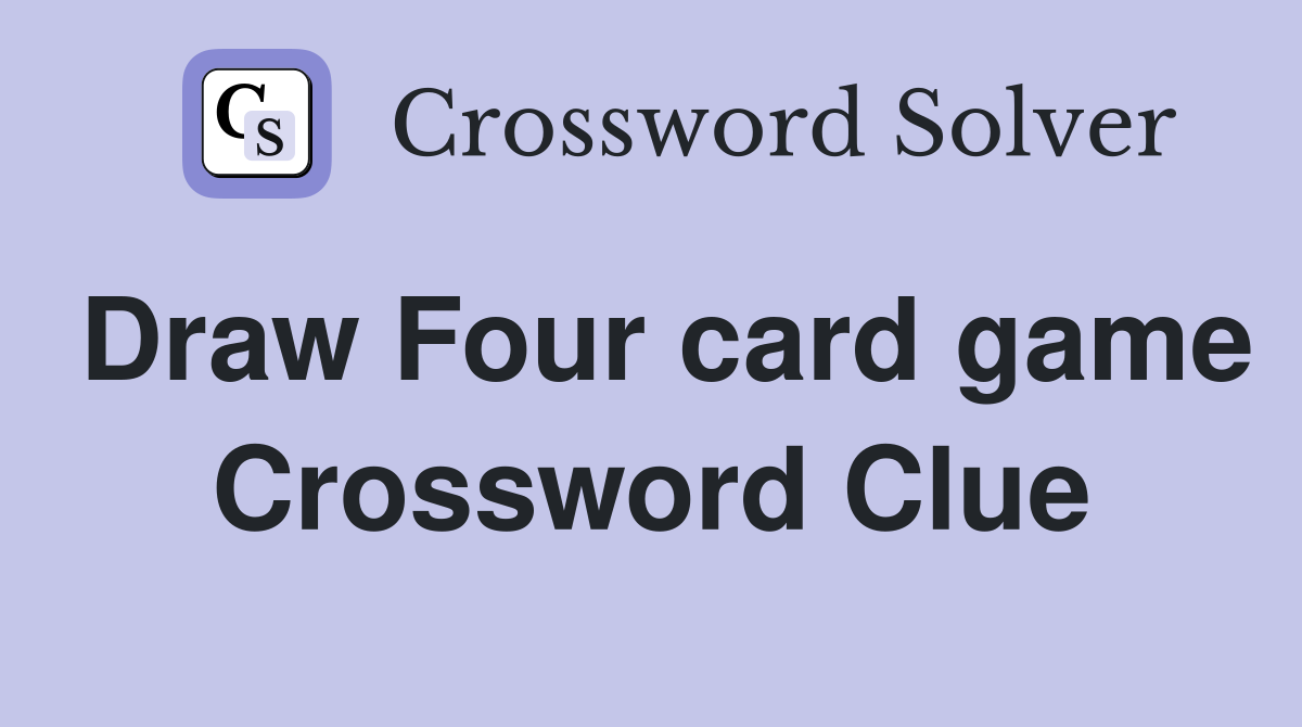 Draw Four card game Crossword Clue