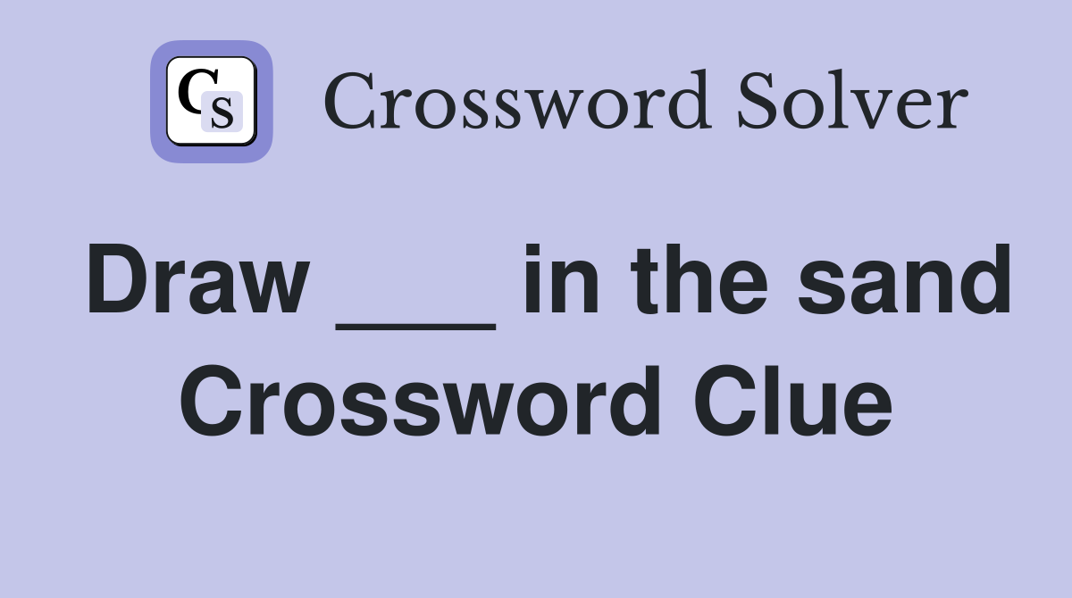 Draw ___ in the sand Crossword Clue