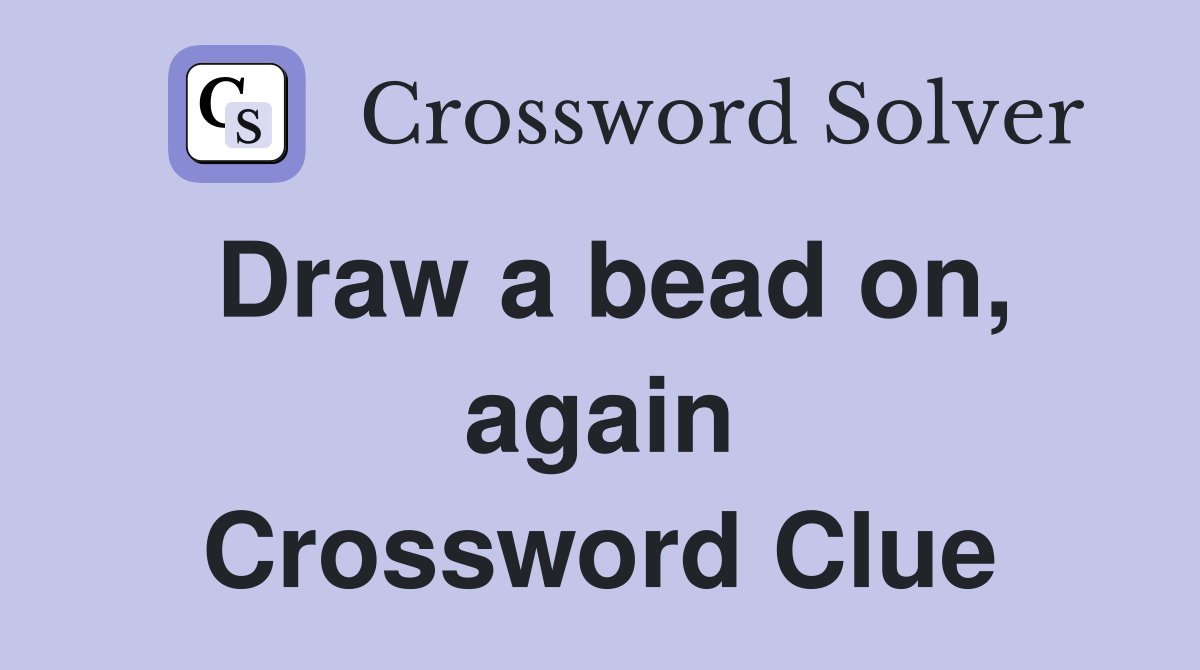 Draw a bead on, again Crossword Clue