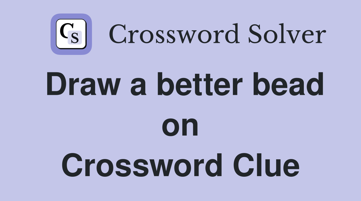 Draw a better bead on Crossword Clue