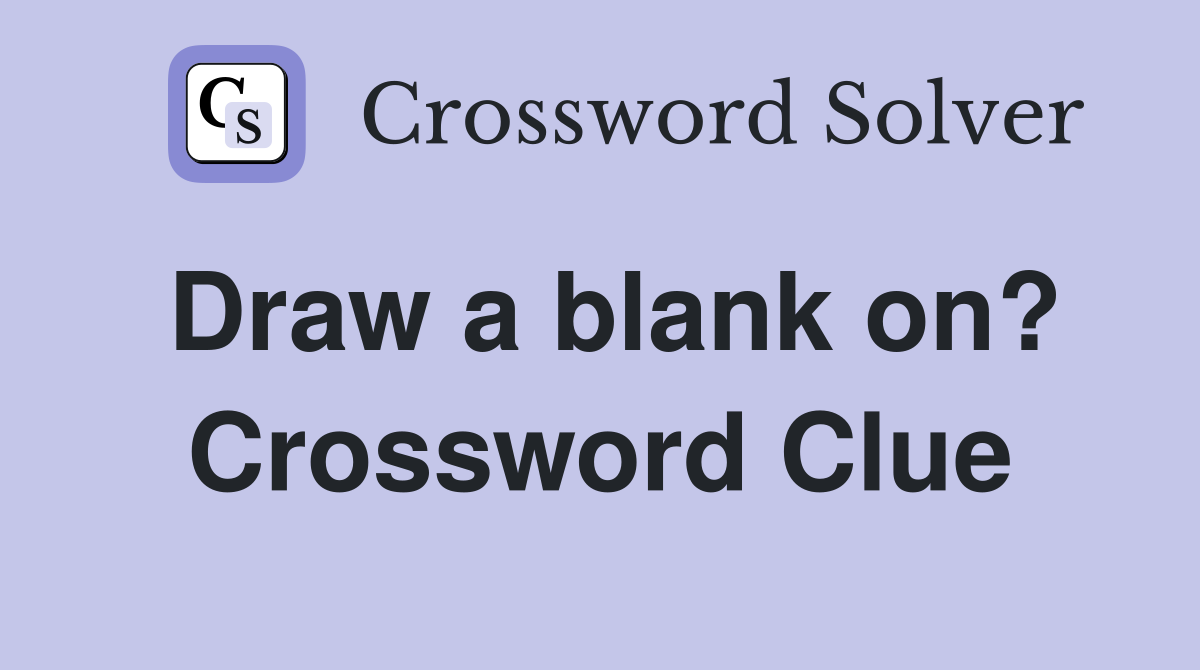 Draw a blank on? Crossword Clue
