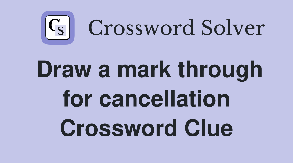 Draw a mark through for cancellation Crossword Clue