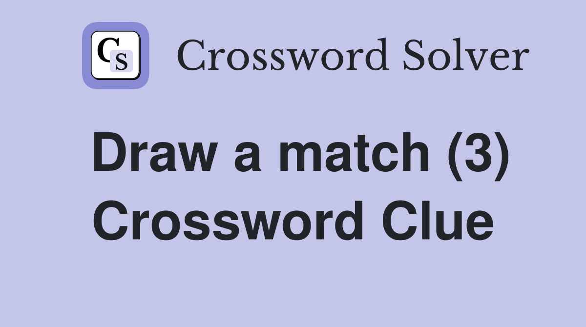 Draw a match (3) Crossword Clue