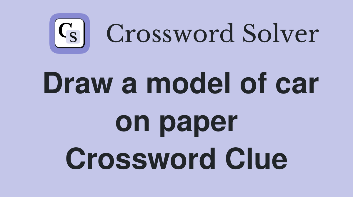 Draw a model of car on paper Crossword Clue