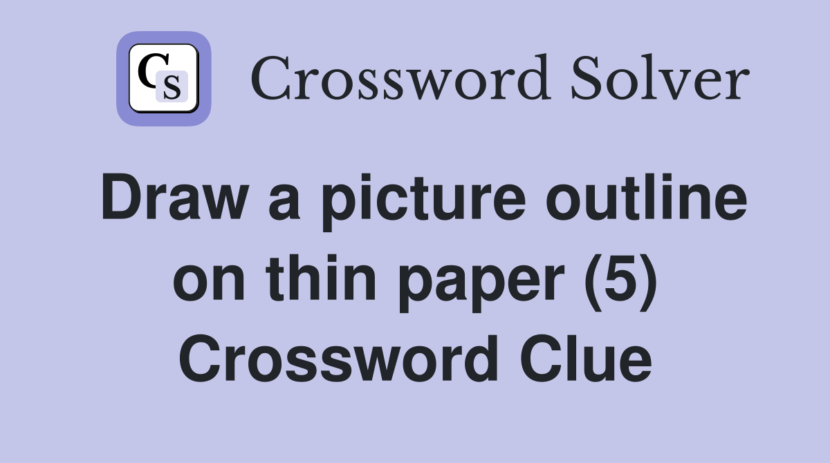 Draw a picture outline on thin paper (5) Crossword Clue