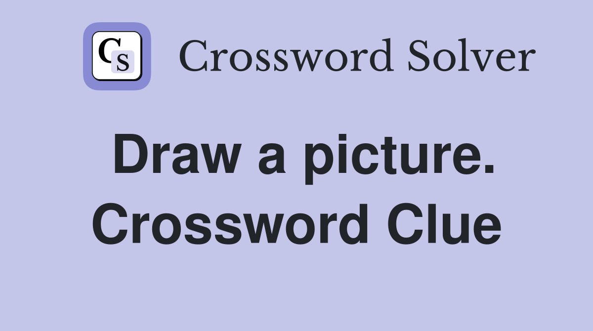 Draw a picture. Crossword Clue