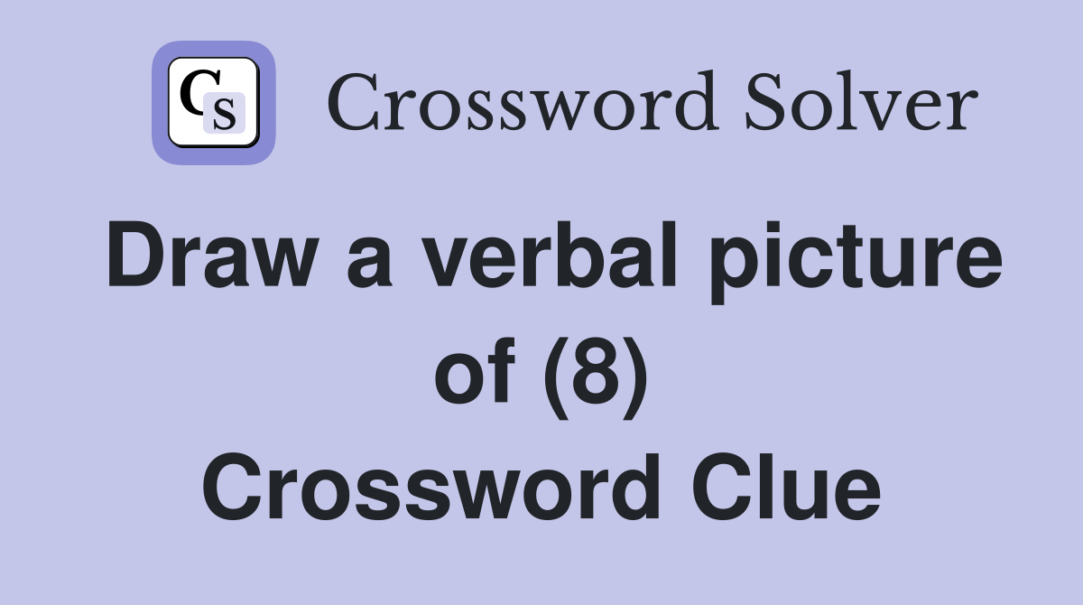 Draw a verbal picture of (8) Crossword Clue