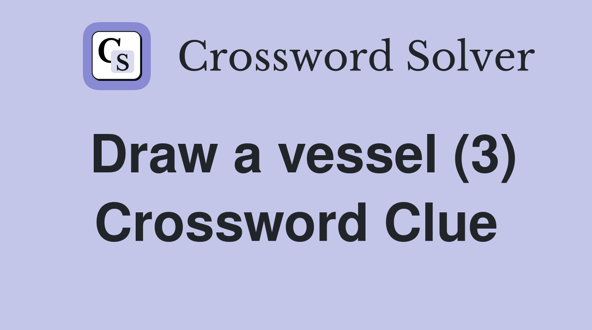 Draw a vessel (3) Crossword Clue