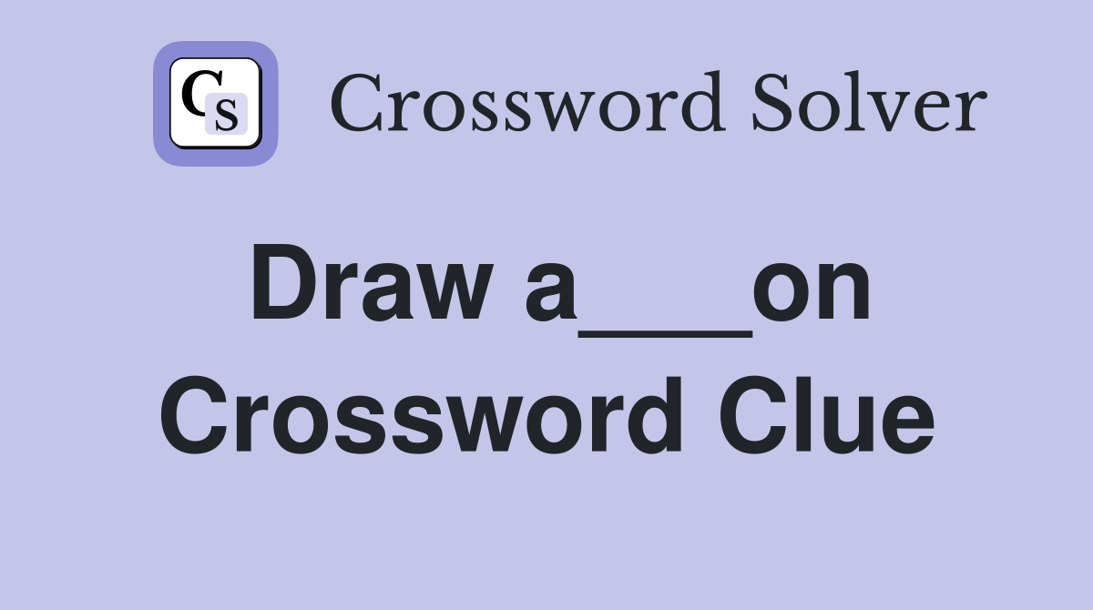 Draw a___on Crossword Clue