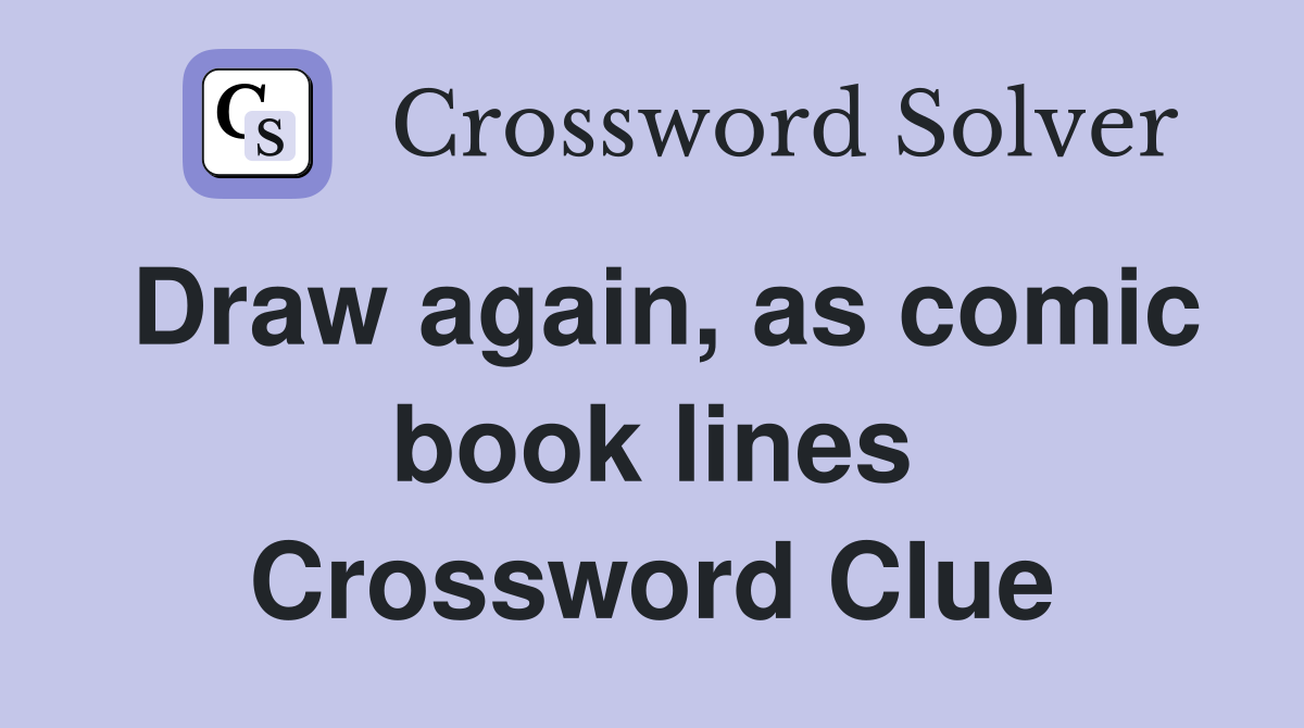 Draw again, as comic book lines Crossword Clue