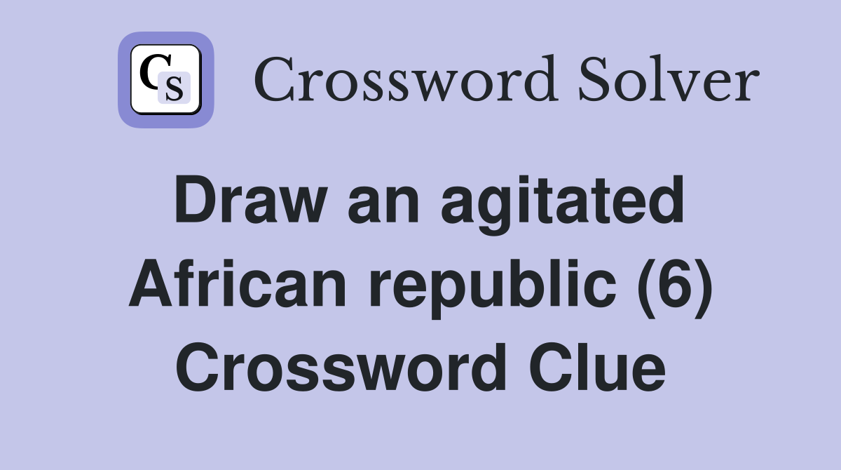 Draw an agitated African republic (6) Crossword Clue