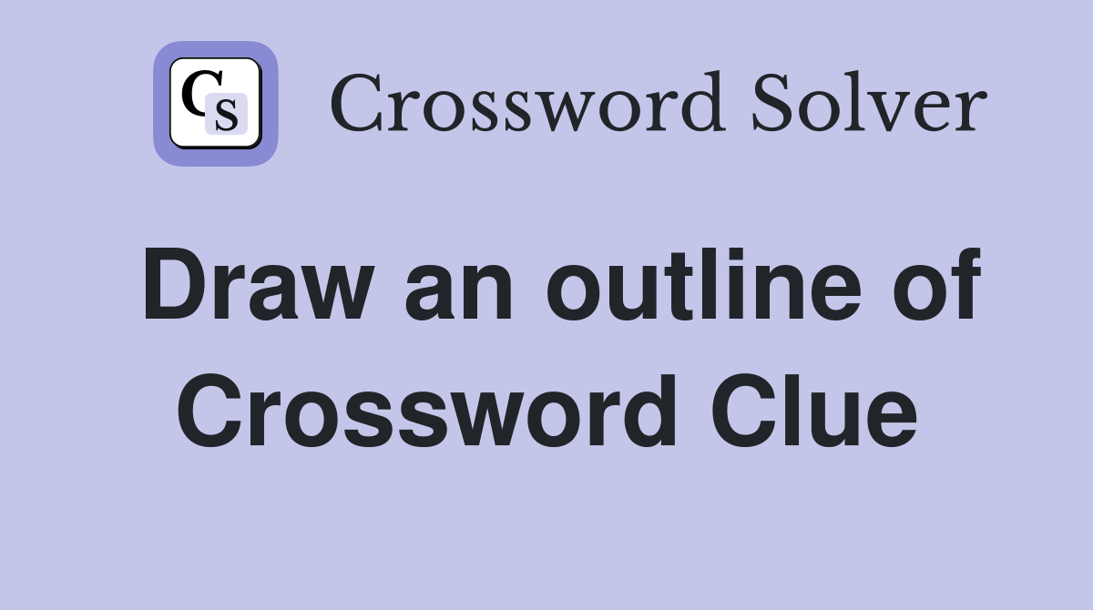 Draw an outline of Crossword Clue