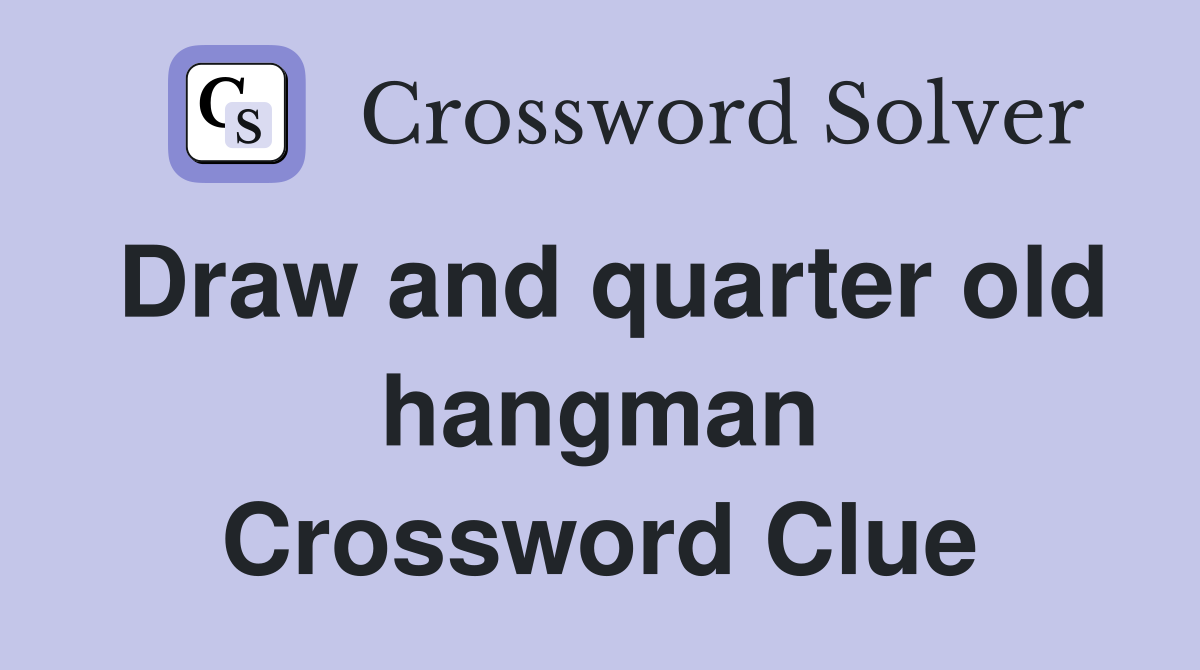 Draw and quarter old hangman Crossword Clue
