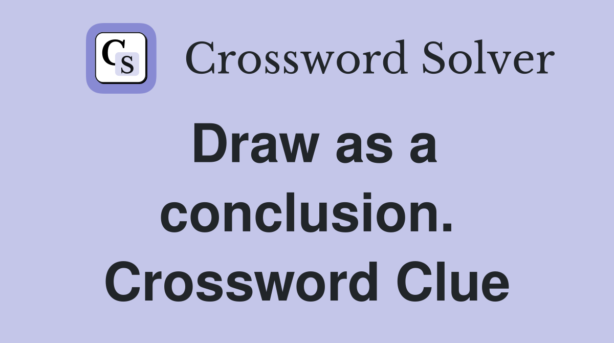 Draw as a conclusion. Crossword Clue