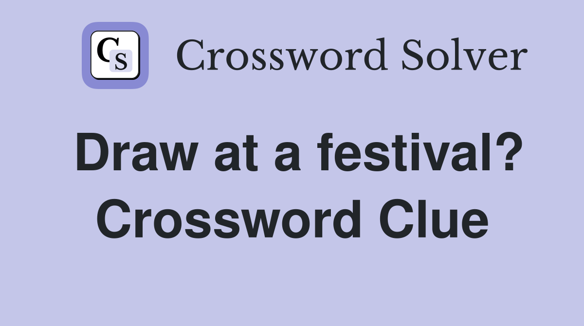 Draw at a festival? Crossword Clue