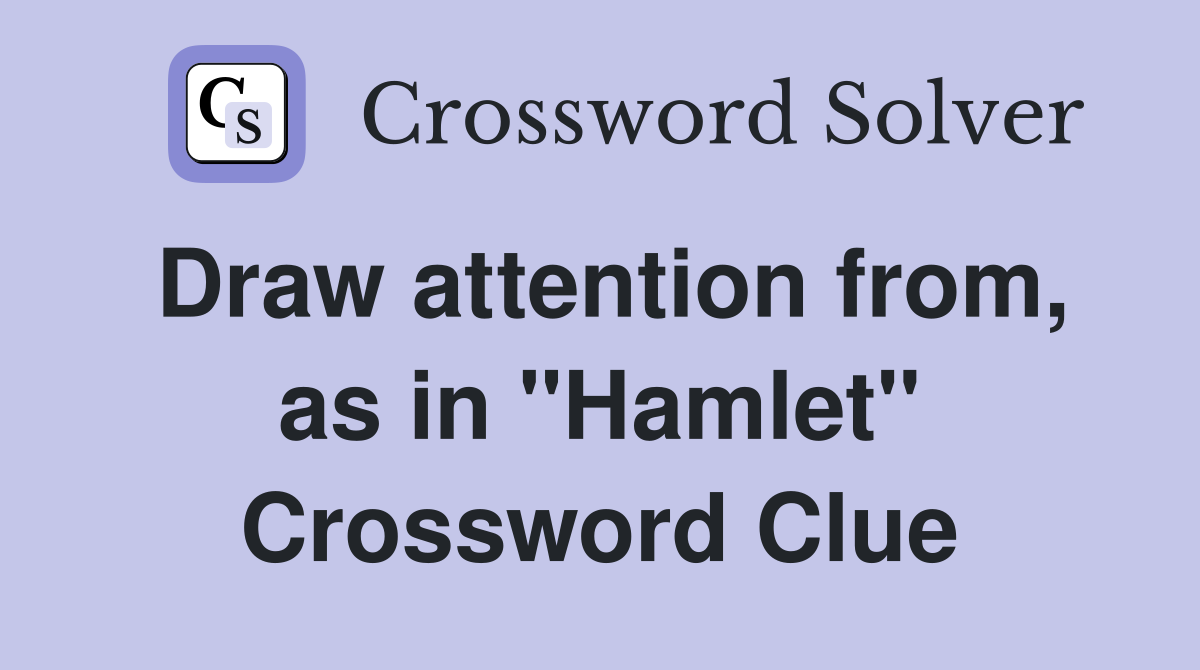 Draw attention from, as in "Hamlet" Crossword Clue