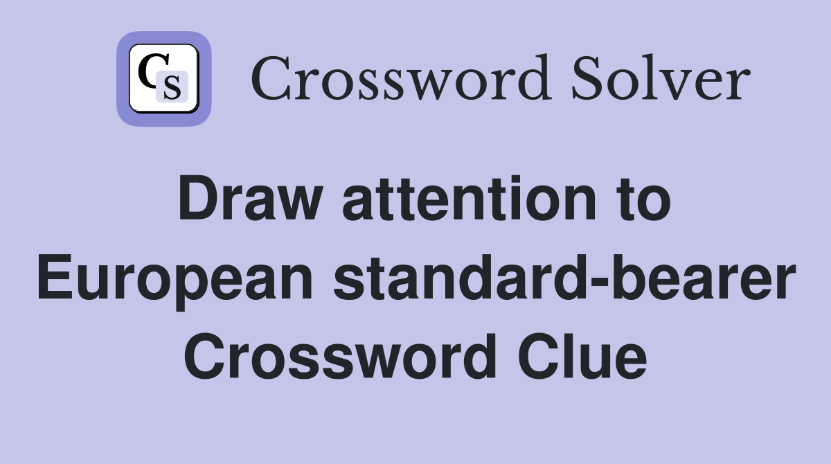 Draw attention to European standard-bearer Crossword Clue