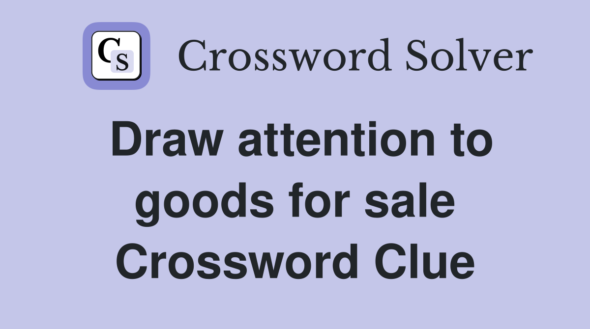Draw attention to goods for sale Crossword Clue