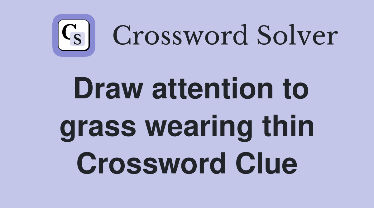 Draw attention to grass wearing thin Crossword Clue