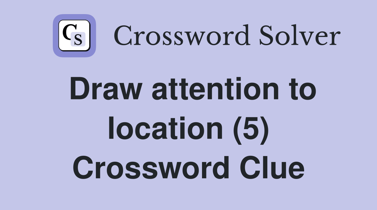 Draw attention to location (5) Crossword Clue