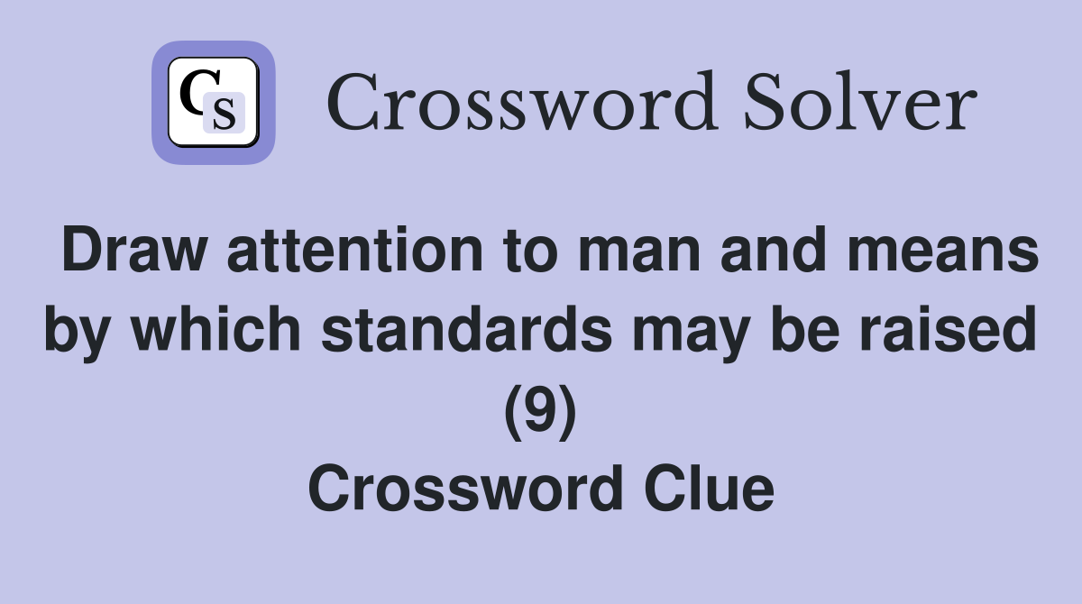 Draw attention to man and means by which standards may be raised (9) Crossword Clue