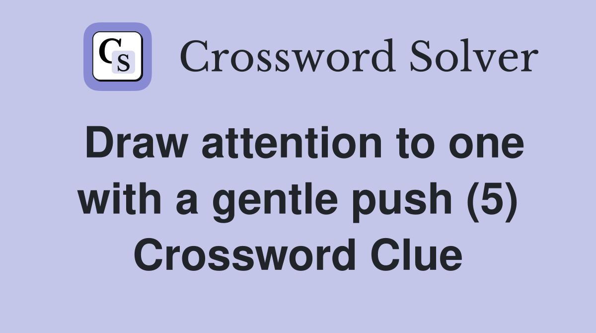 Draw attention to one with a gentle push (5) Crossword Clue