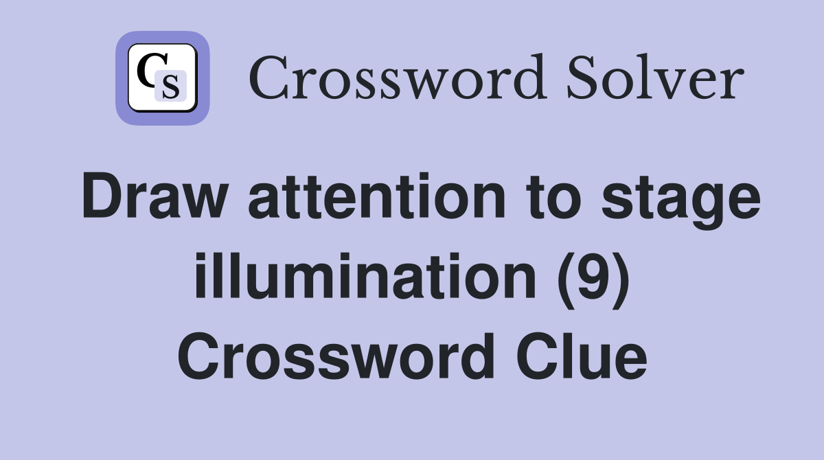 Draw attention to stage illumination (9) Crossword Clue