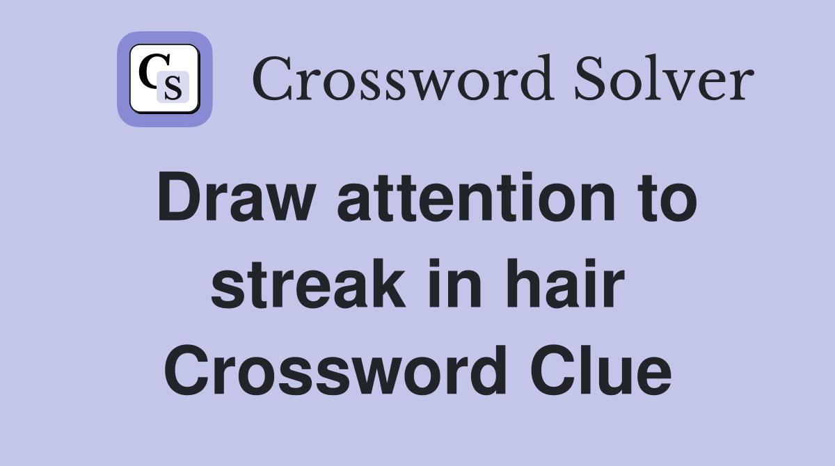 Draw attention to streak in hair Crossword Clue