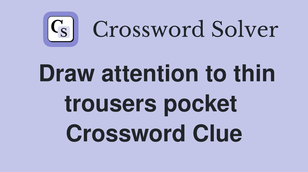Draw attention to thin trousers pocket  Crossword Clue