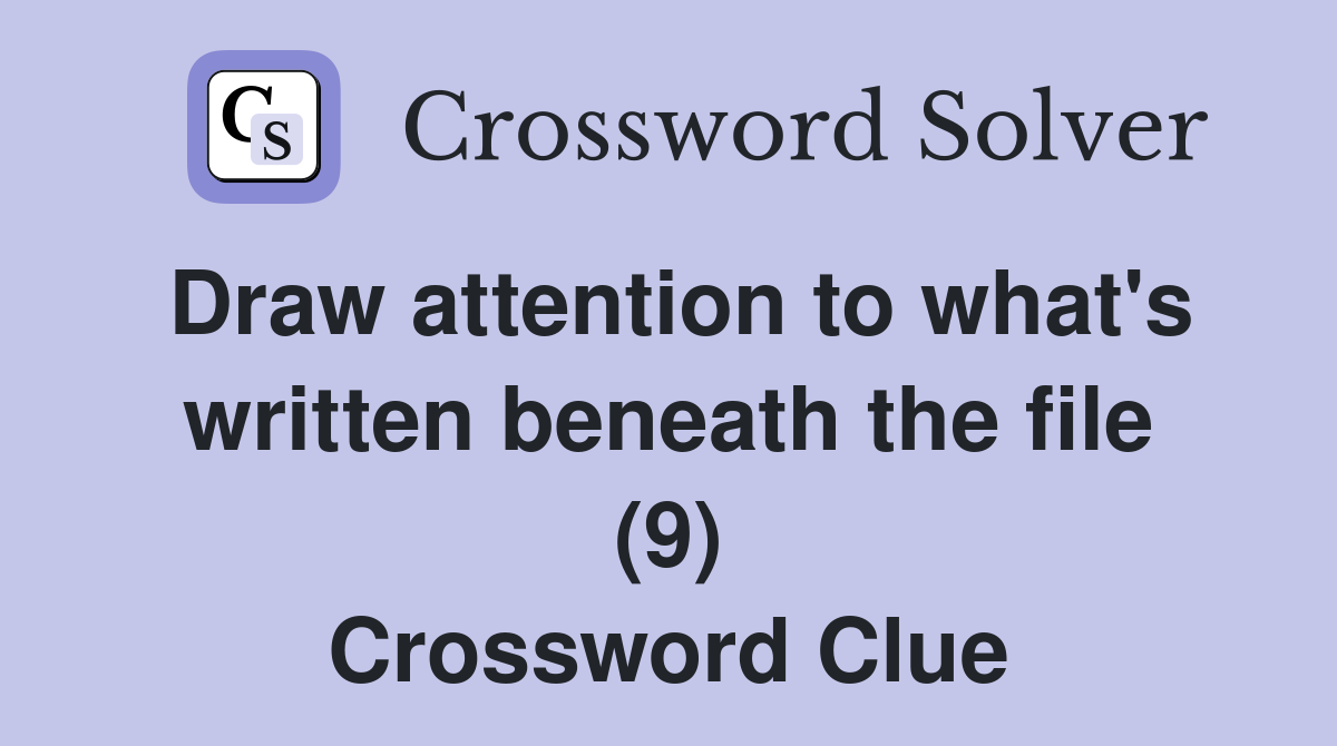 Draw attention to what's written beneath the file (9) Crossword Clue