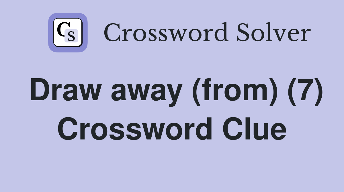 Draw away (from) (7) Crossword Clue