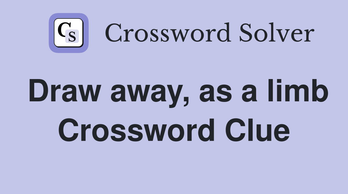 Draw away, as a limb Crossword Clue
