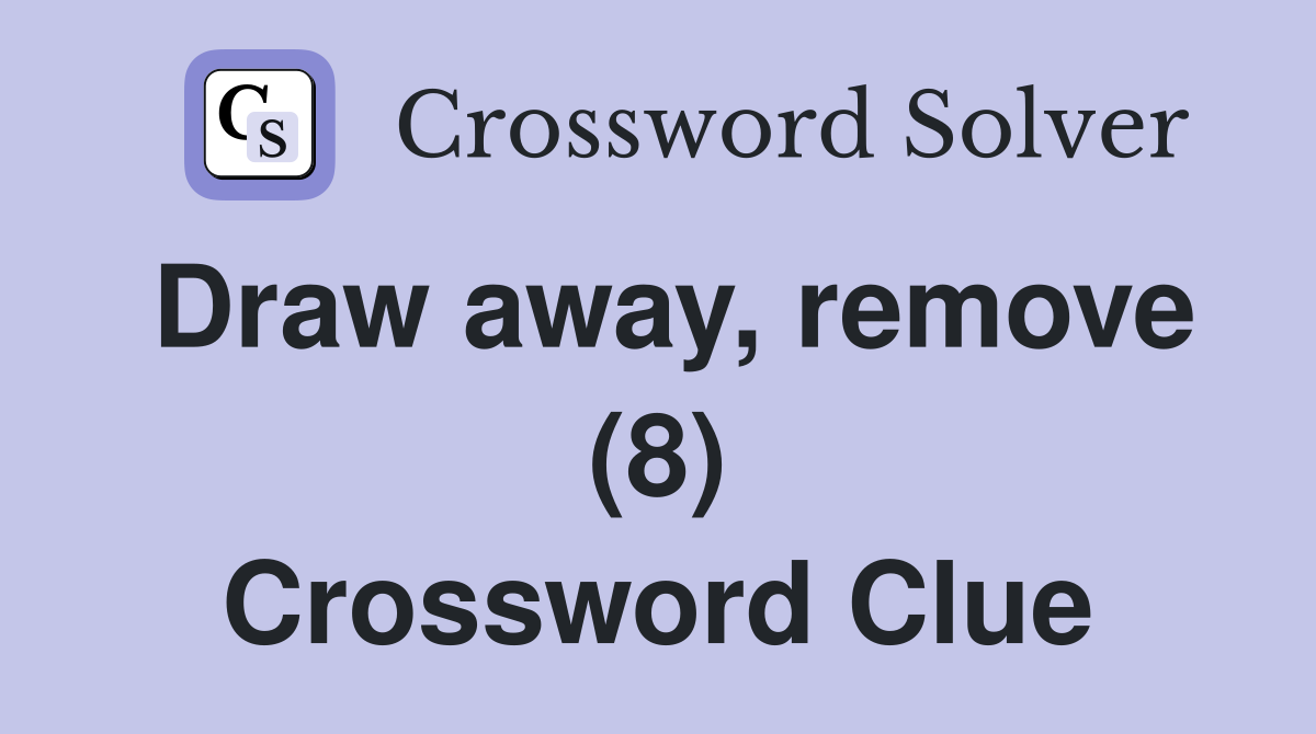 Draw away, remove (8) Crossword Clue