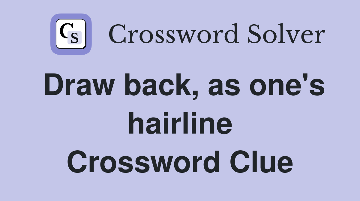 Draw back, as one's hairline Crossword Clue