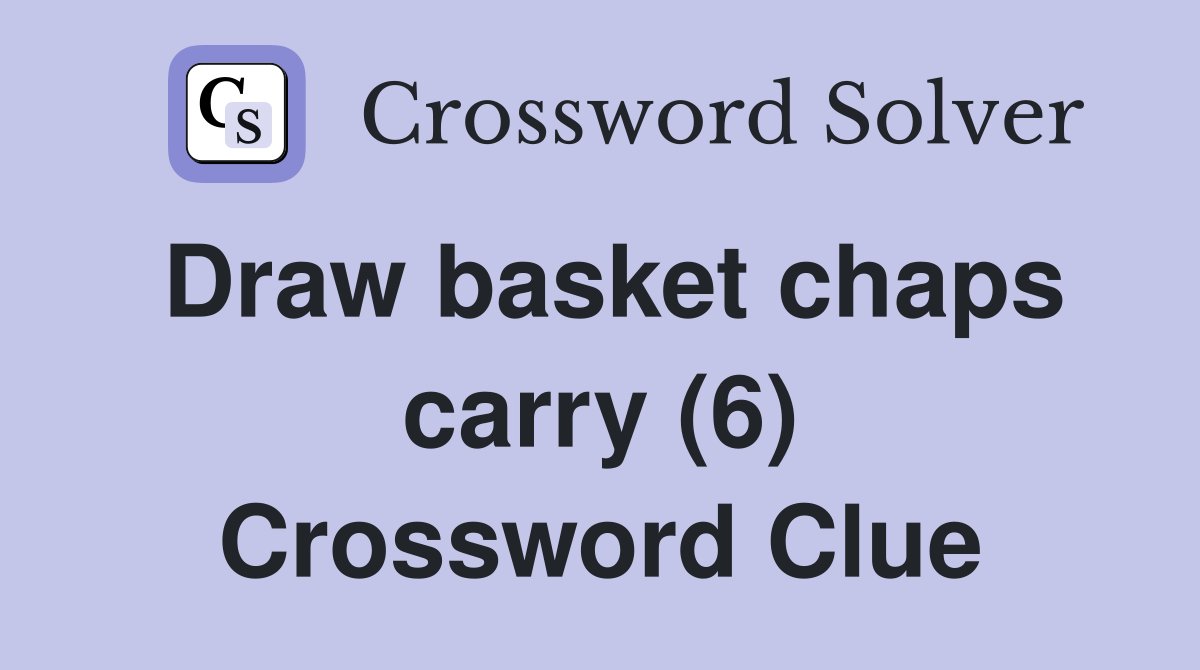Draw basket chaps carry (6) Crossword Clue
