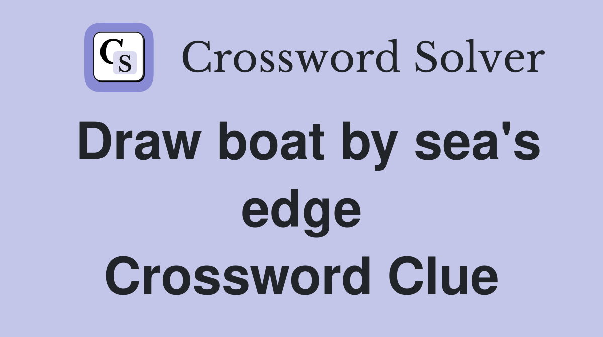 Draw boat by sea's edge Crossword Clue