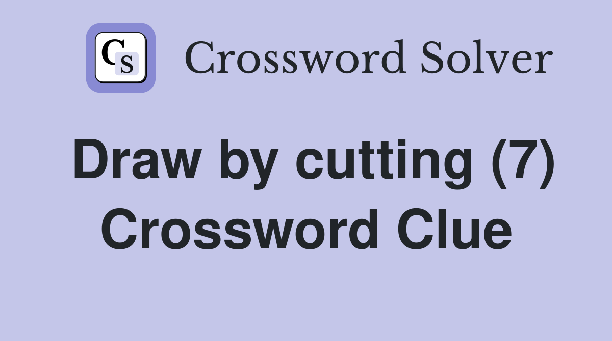 Draw by cutting (7) Crossword Clue
