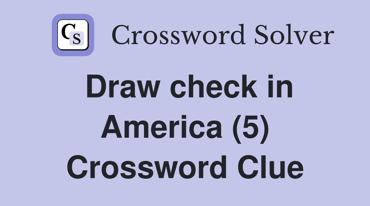 Draw check in America (5) Crossword Clue
